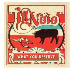 Ill Niño : What You Deserve